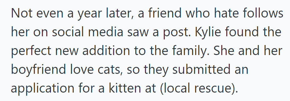 Months later, a friend who hate-follows her saw a post: Kylie found a kitten at a local rescue; she and her boyfriend love cats.