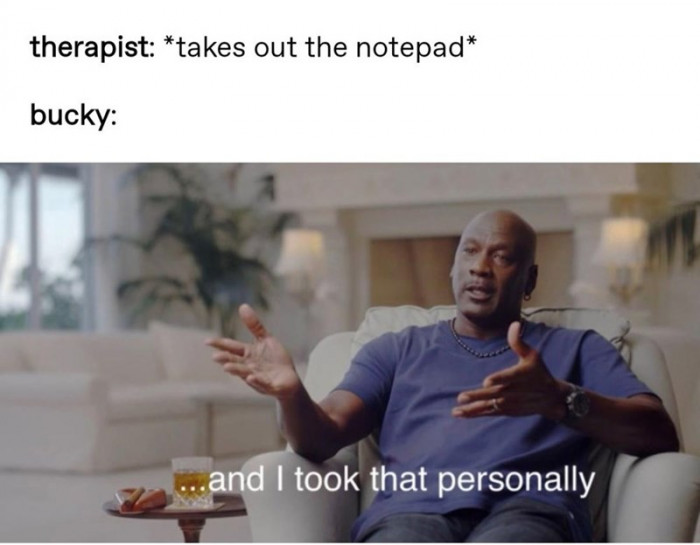 Sometimes, Bucky, you really need to learn how to lighten up.