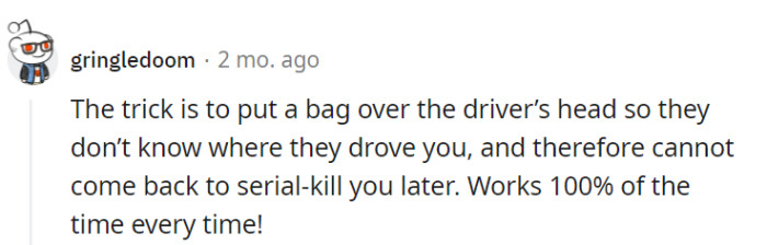 Well, that's one way to guarantee no return trips! But let's stick with polite communication and trust for everyone's safety instead.