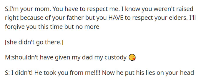 The mom demands respect as a parent, and OP humorously suggests it was a mistake to grant custody to her father, leading to a dispute about custody.
