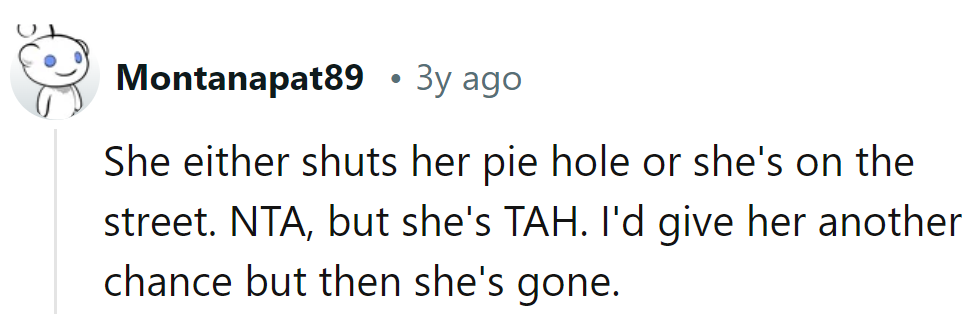 Shut her pie hole or hit the road! NTA, but she's TAH.