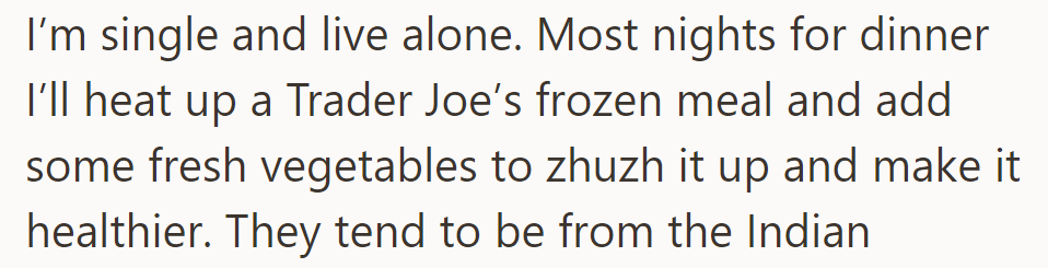 OP livens up Trader Joe's frozen meals with fresh veggies for dinner most nights.
