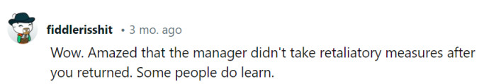 Seems like the manager evolved from retaliation to realization—a rare and pleasant surprise!