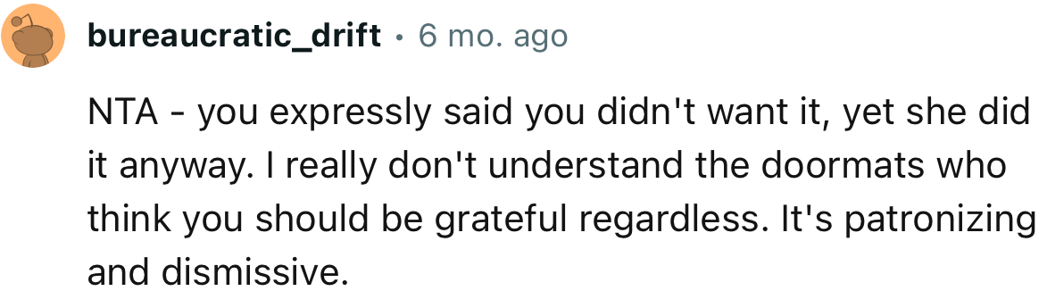 “NTA - you expressly said you didn't want it, yet she did it anyway.”