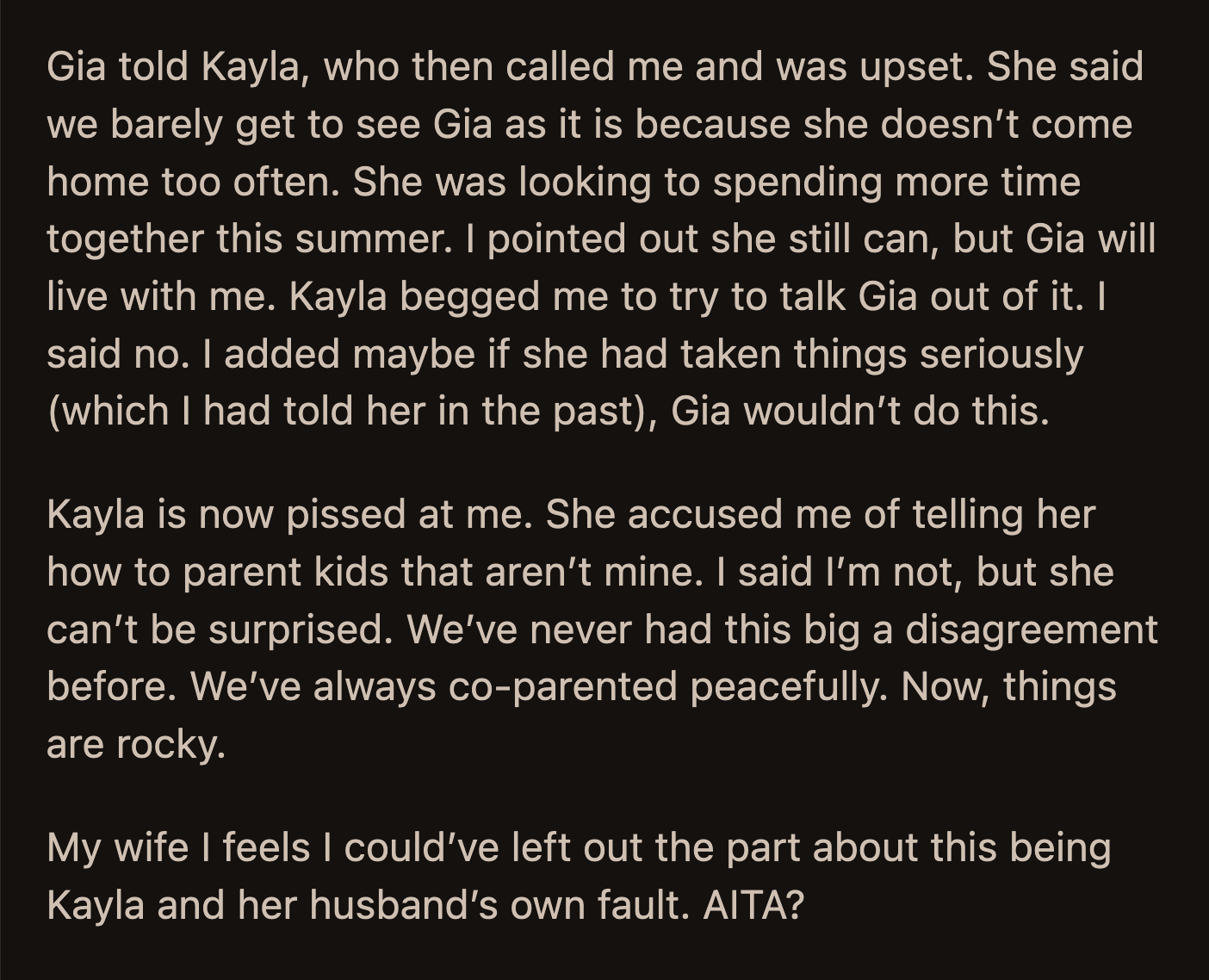 Kayla Was Informed About Gia's Decision. She Called OP and Begged Him to Convince Gia to Move Back. OP Said It Was Their Fault for Not Correcting Their Daughters' Disrespect Toward Gia. This Upset His Ex-Wife, Who Accused OP of Trying to Parent Her Kids.
