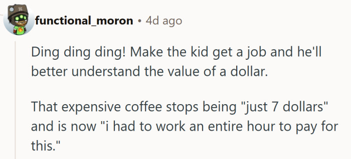 Nothing teaches financial wisdom like a part-time job and a $7 coffee that suddenly feels criminal.