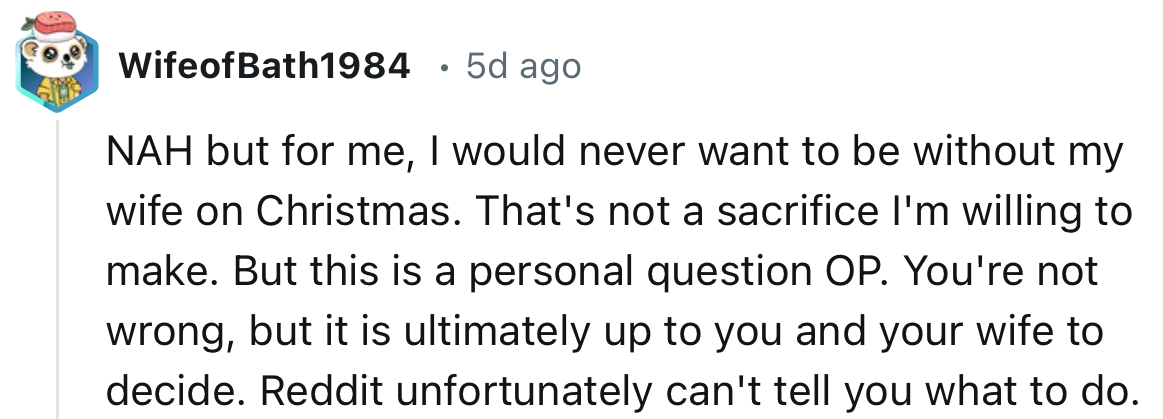 “You're not wrong, but it is ultimately up to you and your wife to decide. Reddit, unfortunately, can't tell you what to do.”