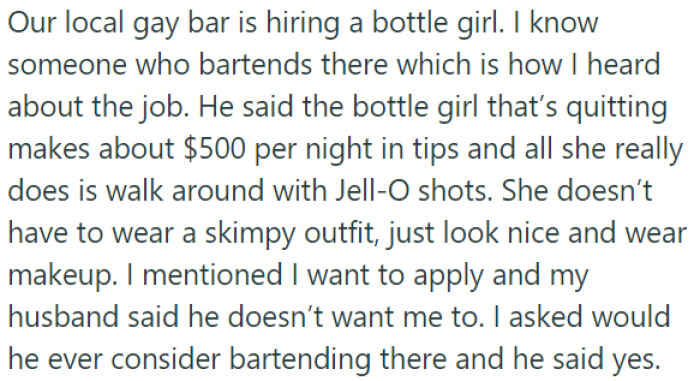 A local gay bar is looking for a new bottle girl, OP is interested in applying, but her husband is against it.