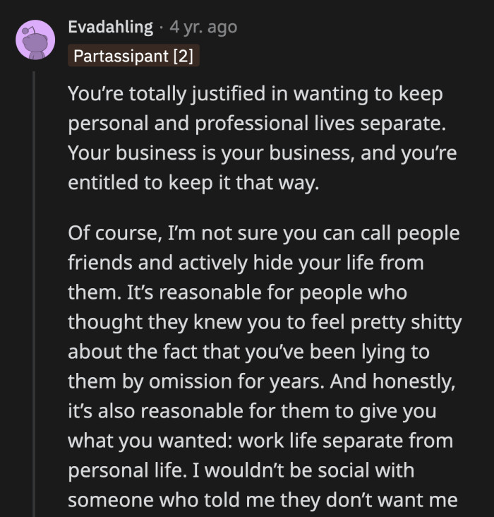 It's not out of place for her coworkers, especially those she was friendly with, to feel betrayed by learning she hid an entire part of who she is for nine years