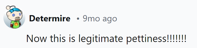 Talk about taking revenge to a whole new level of precision and dedication!