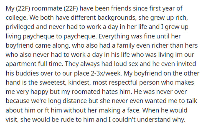 OP starts off by explaining her situation with her roommate and the issues concerning her boyfriend, which seem to be the problem.