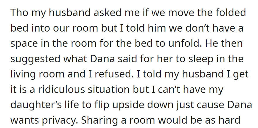 Husband suggested moving the bed; no space. Proposed Dana sleep in the living room; she refused, prioritizing her daughter's stability.
