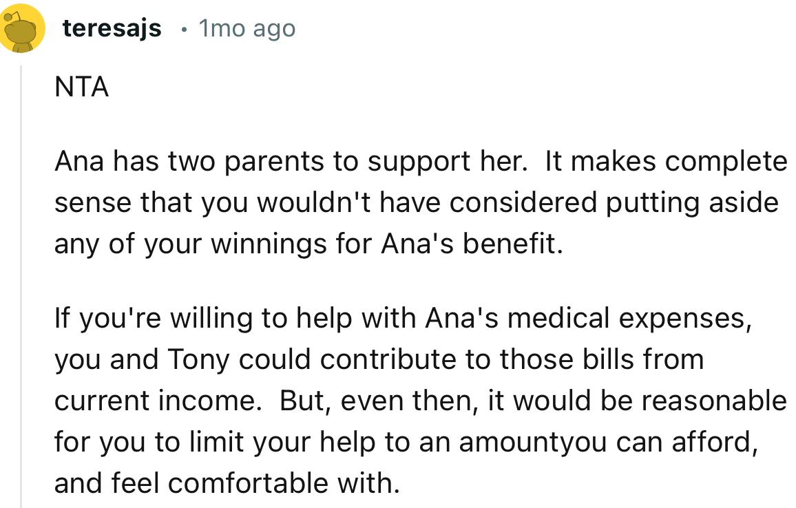 “If you're willing to help with Ana's medical expenses, you and Tony could contribute to those bills from current income.”