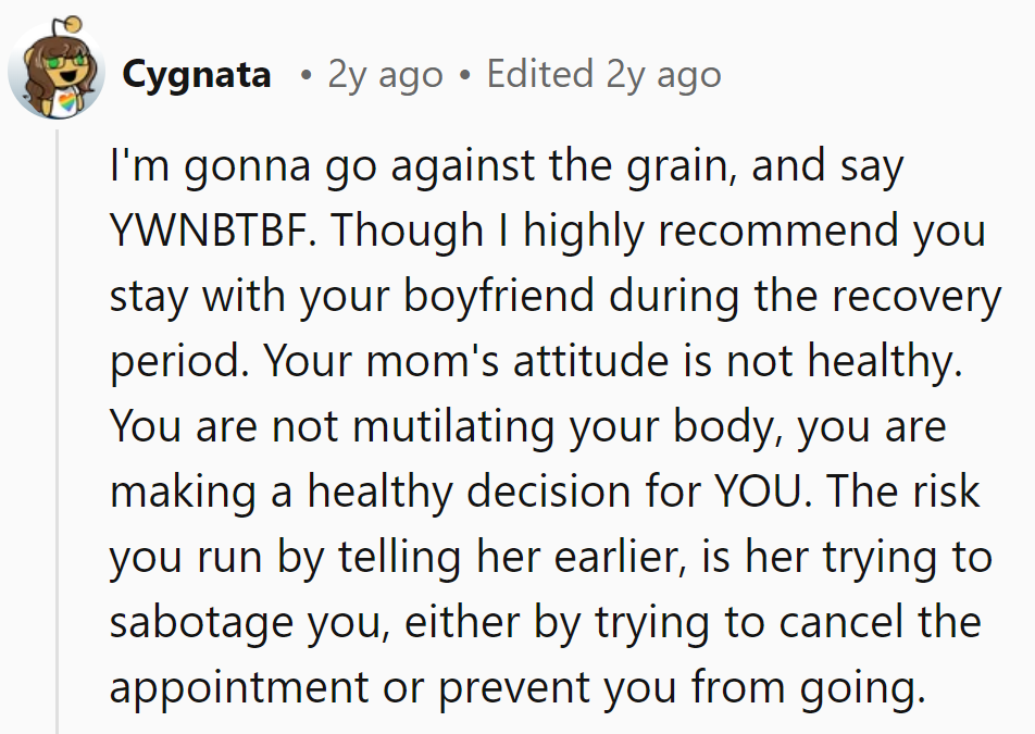Trust the scalpel, not the sabotage. Stick with the supportive boyfriend because Mom's prescription isn't healthy.