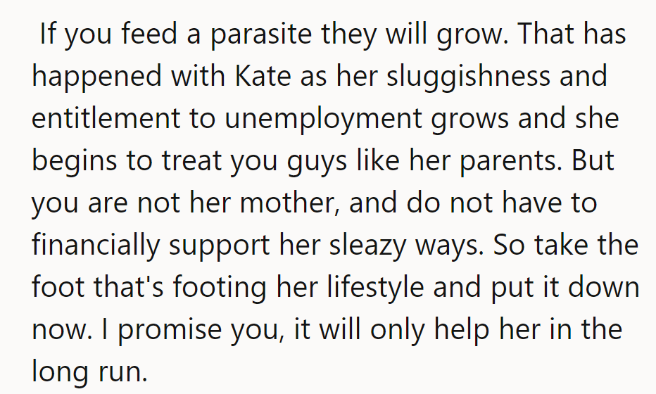 NTA. Feeding a parasite makes it grow. Kate's entitlement needs a wake-up call—cut her off now.
