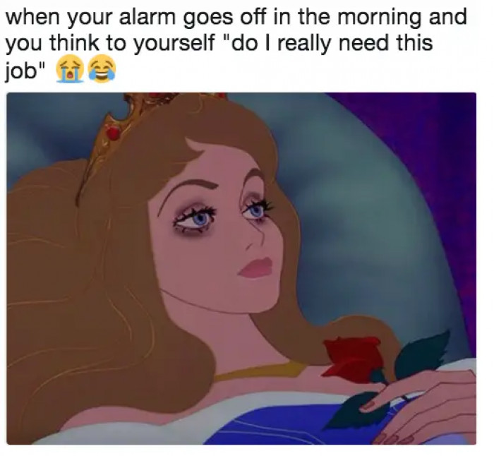18. When you have to get up and go to work