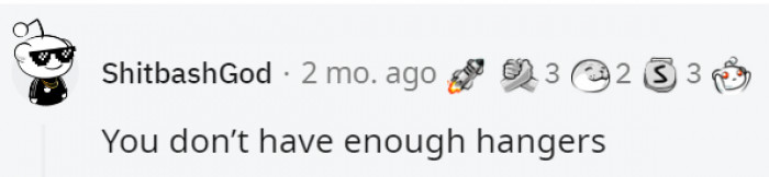 38. Some will break, some will go missing, and some won't be the right hangers so yeah, never enough hangers