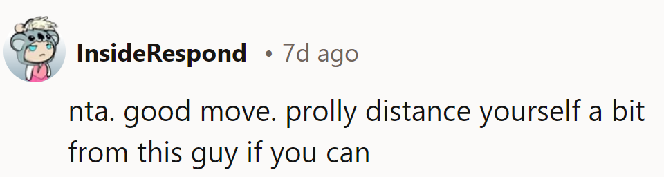 NTA. Smart move. Time to ditch this guy—he’s trouble with a capital T.