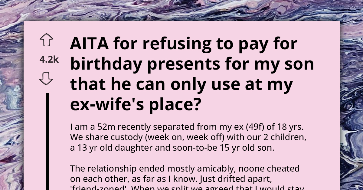 AITA For Refusing To Fund Birthday Gifts That Only Benefit My Son At My Ex-Wife's House