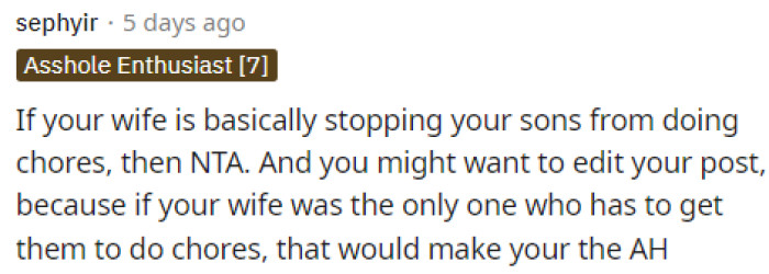 It is true that she is preventing them from doing chores, which is then putting stress on her, but she's blaming OP. It's unfortunate, and she should change the way things are set up for her boys to complete their chores.
