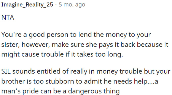 OP's sister-in-law seems entitled or financially troubled, and her brother's pride might be causing issues.