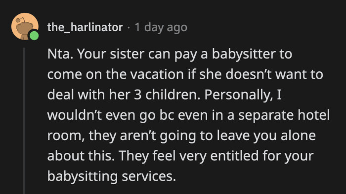 If his sister doesn't like her kids that much, she can afford to pay someone else to spend time with them... it just wouldn't be OP anymore.
