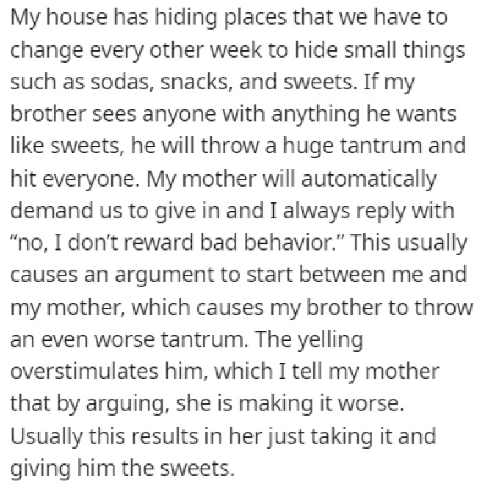 The brother throws tantrums every time he sees something he wants, like snacks and sweets