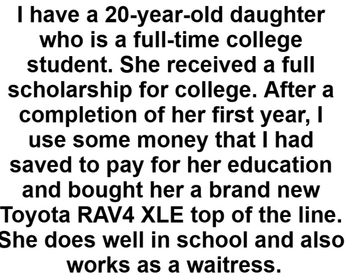 OP used some money that he had saved to pay for his daughter's education and bought her a car
