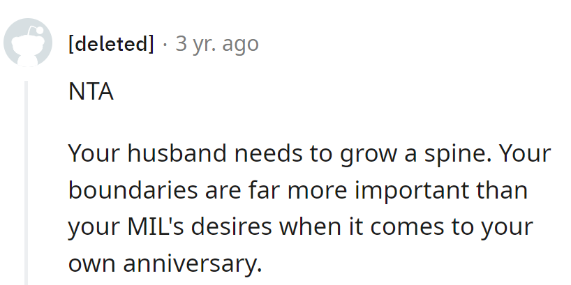 Hubby needs a spine upgrade. Her boundaries trump MIL's desires, especially on their anniversary!