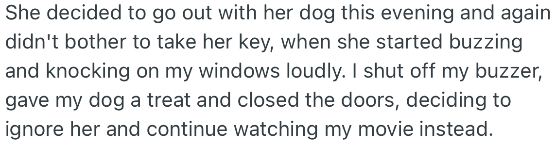 The neighbor went out at night with her dog. Once again, she buzzed and knocked on OP’s window, but they ignored her.