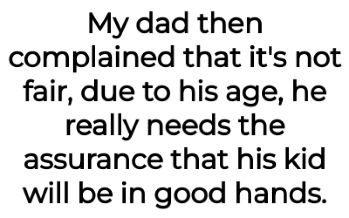 But considering his age, her dad wanted someone reliable to take care of the baby if necessary:
