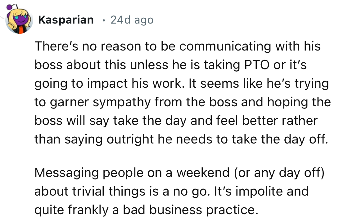 “Messaging people on a weekend (or any day off) about trivial things is a no-go. It’s impolite and, quite frankly, a bad business practice.”