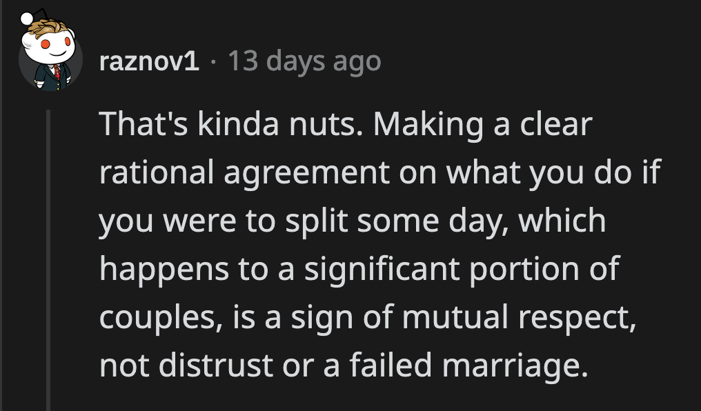 Others believed it was only rational to take a potential divorce into account when making big purchases with a partner.
