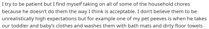 She begins by saying how she takes on a lot of the household chores because her husband doesn't do them correctly.