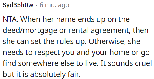 She should respect OP's home or find another place to live.