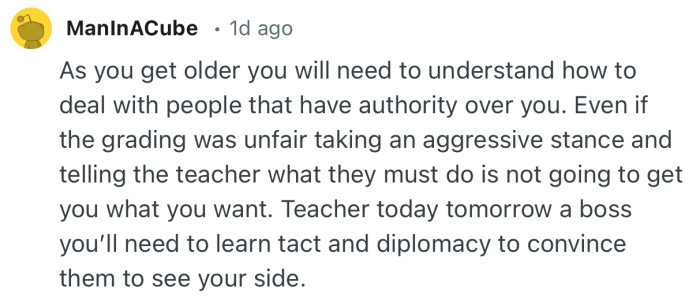 “Even if the grading was unfair taking an aggressive stance is not going to get you what you want.”
