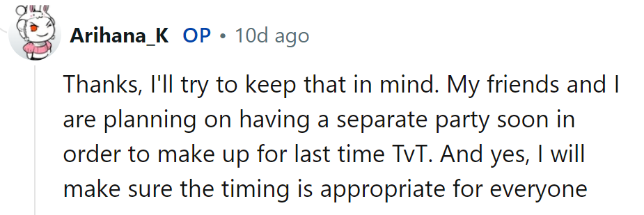 She and her friends will host a separate bash soon to make up for it. And yes, timing will be spot-on this time!
