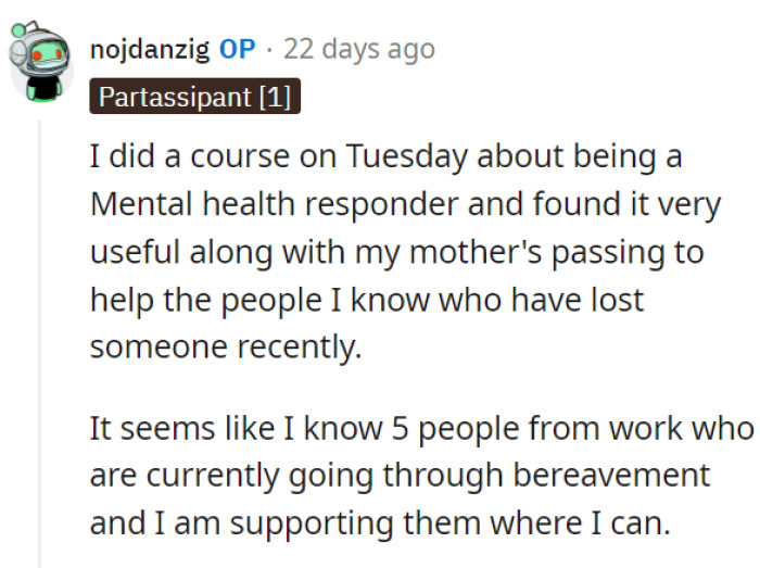 Having completed a mental health responder course and experienced personal loss, OP has become a valuable source of support for five colleagues coping with bereavement.