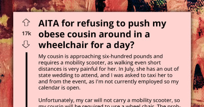 AITA For Refusing To Push My 600-Pound Cousin In Wheelchair At Wedding - Redditor Asks