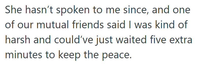 Now the friendship’s on pause—and even mutual friends think she went too far by driving off.