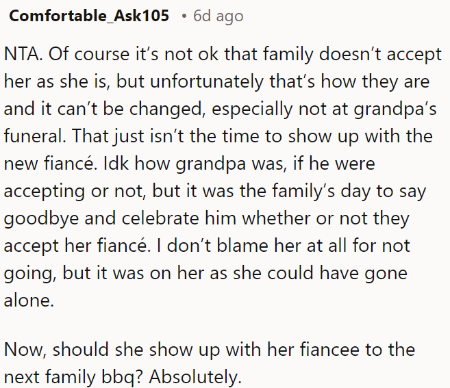 Understandably, the family may not accept her as she is, but a funeral isn't the time to introduce a new fiancée.