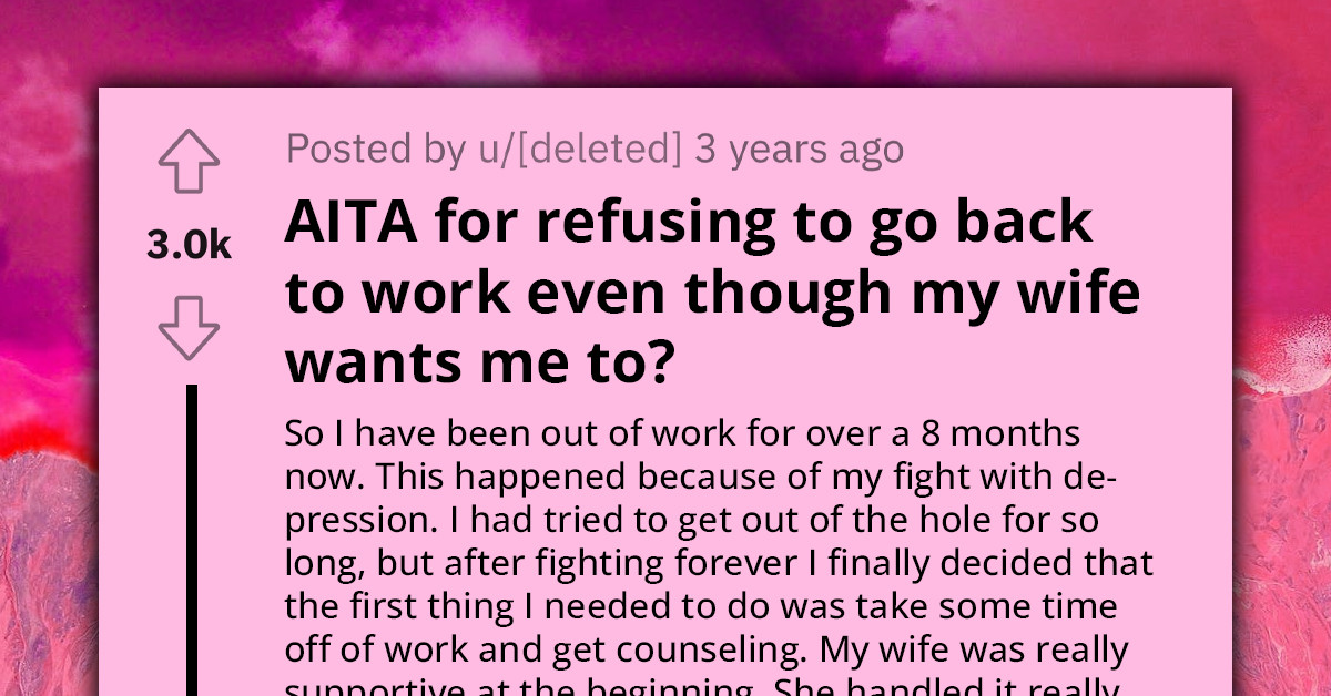 Overworked Wife Wants Husband To Look For Job After Having 8 Months Off To Battle Depression, He Does Not Want To