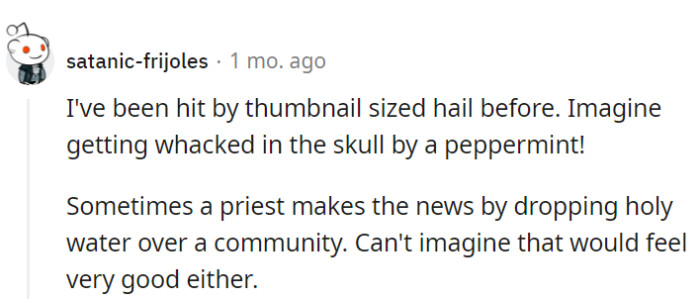 Getting hit by peppermint sounds like an unexpected twist in the weather forecast!