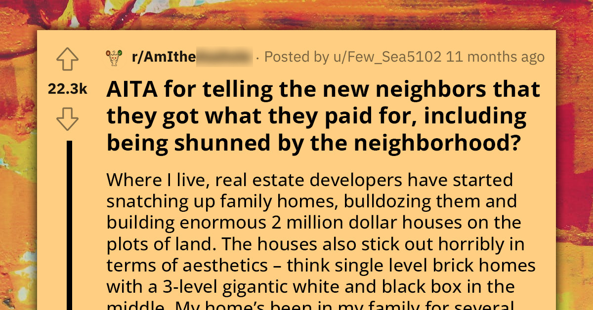 Redditor Labeled An A**hole For Telling His New Neighbors They "Got What They Deserved" For Buying "A House That Everyone In The Neighborhood Hates"