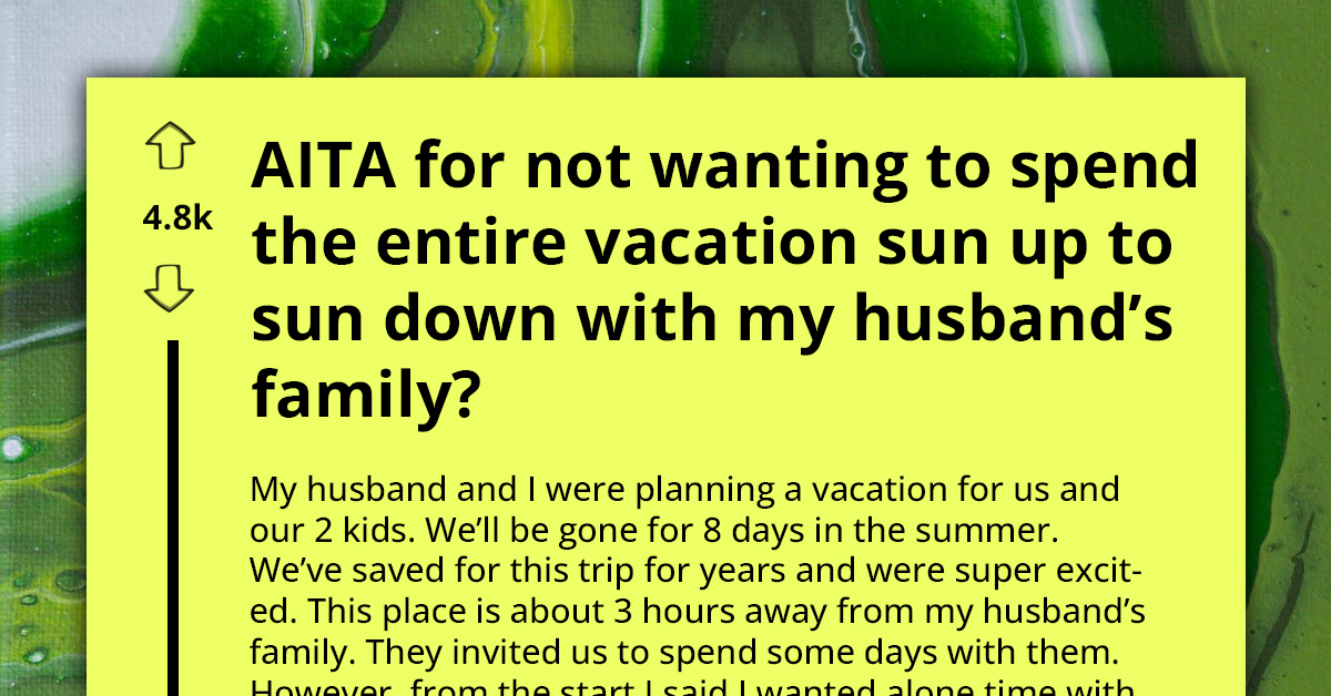Woman Makes It Clear That She Doesn't Want Her In-Laws Interfering in Their Family Vacation; Husband Accuses Her of Hurting Their Feelings