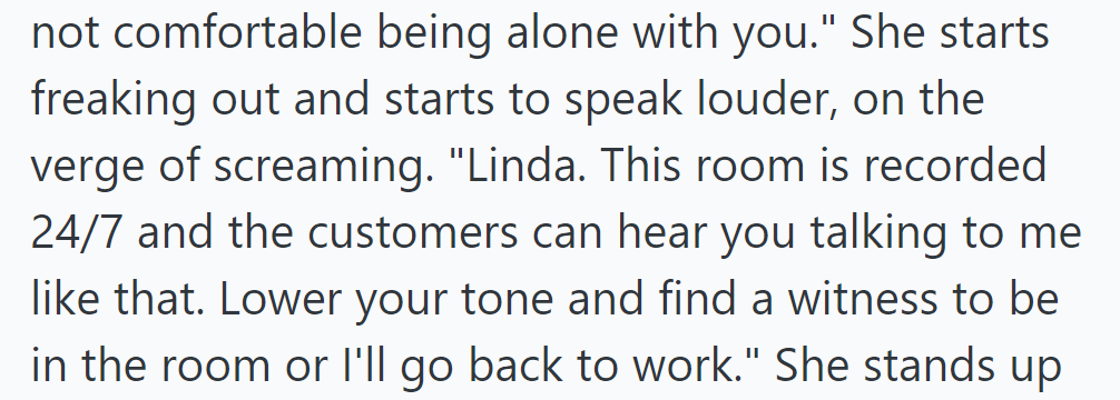 She firmly stated she was not comfortable being alone with Linda, whose agitation grew.