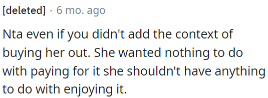 She didn't want to contribute financially; she shouldn't benefit from it.