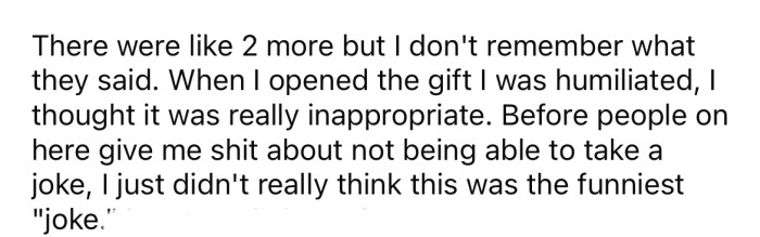 The OP says she felt humiliated when she opened the gift, and she didn't see the humor in it.