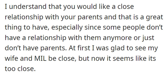 They appreciate the significance of a close parent-child relationship, but are now concerned that their wife and mother-in-law's bond has become uncomfortably close.