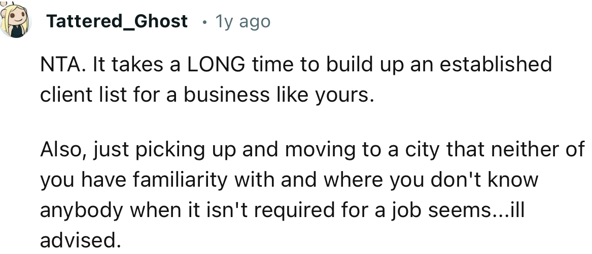 'NTA. It takes a LONG time to build up an established client list for a business like yours.'